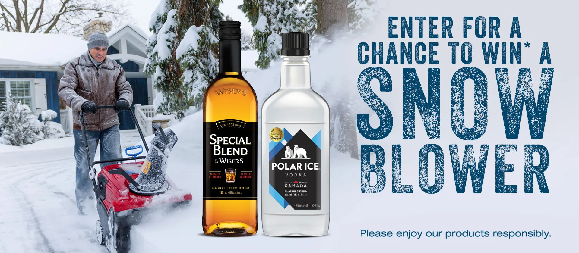 Enter for a chance to win* a Snowblower. Please enjoy our products responsibly.